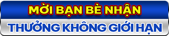 Mời bạn bè nhận thưởng không giới hạn